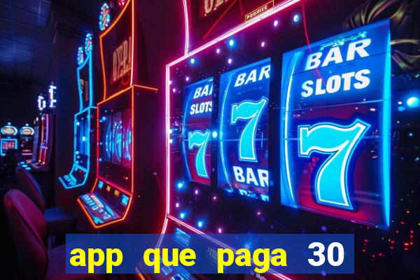 app que paga 30 reais para se cadastrar